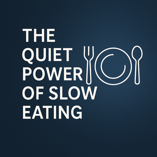The Quiet Power of Slow Eating